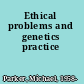 Ethical problems and genetics practice