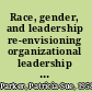 Race, gender, and leadership re-envisioning organizational leadership from the perspectives of African American women executives /