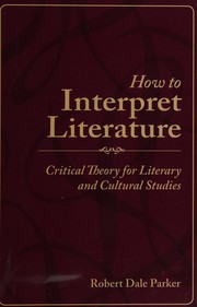 How to interpret literature : critical theory for literary and cultural studies /