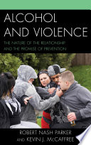 Alcohol and violence the nature of the relationship and the promise of prevention /