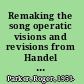Remaking the song operatic visions and revisions from Handel to Berio /