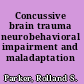 Concussive brain trauma neurobehavioral impairment and maladaptation /