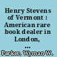 Henry Stevens of Vermont : American rare book dealer in London, 1845-1886 /