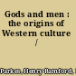Gods and men : the origins of Western culture /