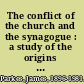 The conflict of the church and the synagogue : a study of the origins of antisemitism /