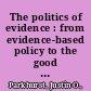 The politics of evidence : from evidence-based policy to the good governance of evidence /