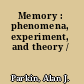 Memory : phenomena, experiment, and theory /