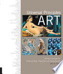 Universal principles of art : 100 key concepts for understanding, analyzing, and practicing art /