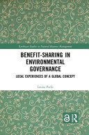 Benefit-sharing in environmental governance : local experiences of a global concept /