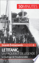Le Titanic, un paquebot de légende : le naufrage de l'insubmersible /