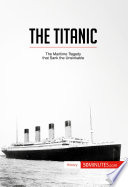 The titanic : the maritime tragedy that sank the unsinkable /