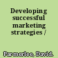 Developing successful marketing strategies /