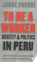 To be a worker identity and politics in Peru /