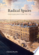 Radical spaces : venues of popular politics in London, 1790-c. 1845 /