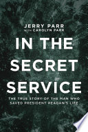 In the Secret Service : the true story of the man who saved President Reagan's life /