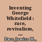 Inventing George Whitefield : race, revivalism, and the making of a religious icon /