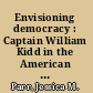 Envisioning democracy : Captain William Kidd in the American middle-class imagination, 1701-1897 /