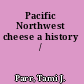 Pacific Northwest cheese a history /