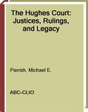 The Hughes Court : justices, rulings, and legacy /
