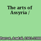 The arts of Assyria /