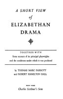 A short view of Elizabethan drama, together with some account of its principal playwrights and the conditions under which it was produced /