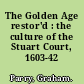 The Golden Age restor'd : the culture of the Stuart Court, 1603-42 /