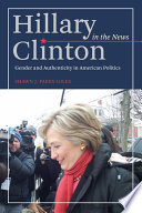 Hillary Clinton in the news : gender and authenticity in American politics /