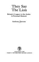 They say the lion : Britain's legacy to the Arabs : a personal memoir /