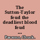 The Sutton-Taylor feud the deadliest blood feud in Texas /