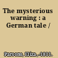 The mysterious warning : a German tale /