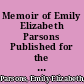 Memoir of Emily Elizabeth Parsons Published for the benefit of the Cambridge hospital.