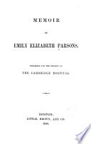 Memoir of Emily Elizabeth Parsons. Pub. for the benefit of the Cambridge hospital.