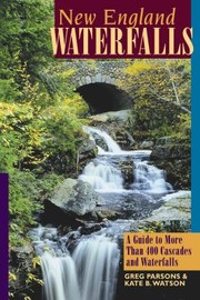 New England waterfalls : a guide to more than 400 cascades and waterfalls /