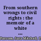 From southern wrongs to civil rights : the memoir of a white civil rights activist /