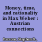 Money, time, and rationality in Max Weber : Austrian connections /