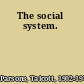 The social system.