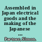 Assembled in Japan electrical goods and the making of the Japanese consumer /