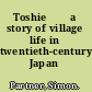 Toshie⁺ѓ a story of village life in twentieth-century Japan /