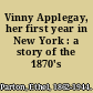 Vinny Applegay, her first year in New York : a story of the 1870's /