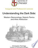 Understanding the dark side : western demonology, satanic panics and alien abduction : an inaugural lecture delivered at University College Chester on 24 June 2004 /