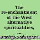 The re-enchantment of the West alternative spiritualities, sacralization, popular culture, and occulture.