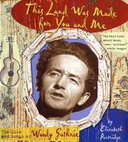 This land was made for you and me : the life and songs of Woody Guthrie /