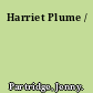 Harriet Plume /