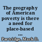 The geography of American poverty is there a need for place-based policies? /