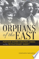Orphans of the East : postwar Eastern European cinema and the revolutionary subject /