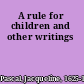 A rule for children and other writings