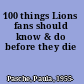 100 things Lions fans should know & do before they die