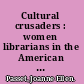 Cultural crusaders : women librarians in the American West, 1900-1917 /