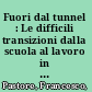 Fuori dal tunnel : Le difficili transizioni dalla scuola al lavoro in Italia e nel mondo /