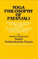 Yoga philosophy of Patañjali : containing his Yoga aphorisms with Vyāsa's commentary in Sanskrit and a translation with annotations including many suggestions for the practice of Yoga /